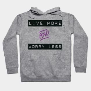 Live More Worry Less Hoodie